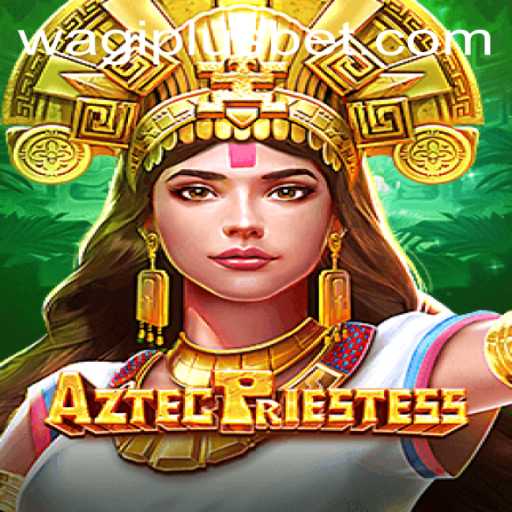 Experience the Thrill of AztecPriestess with WAGIPLUS: A New Frontier in Gaming