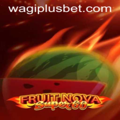 Exploring the Excitement of FruitNovaSuper60: The Game That Redefines Entertainment with WAGIPLUS
